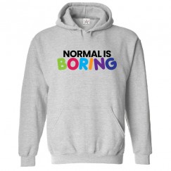 Normal Is Boring Classic Unisex Kids and Adults Pullover Hoodie					 									 									